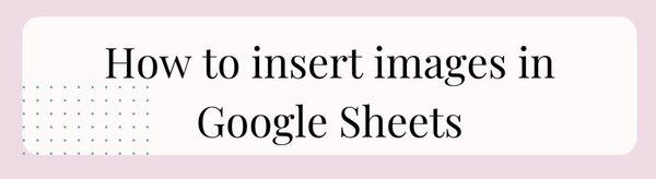How to Insert Images in Google Sheets 1 Step-by-step guide on how to insert images into Google Sheets for improved data visualization and presentation. Perfect for spreadsheet users and digital planners.