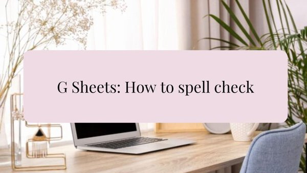 How to Check Spelling in Google Sheets 1 How to check spelling in Google Sheet; spell check tool