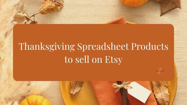 Thanksgiving spreadsheet products for Etsy with autumn leaves and pumpkins in the background.